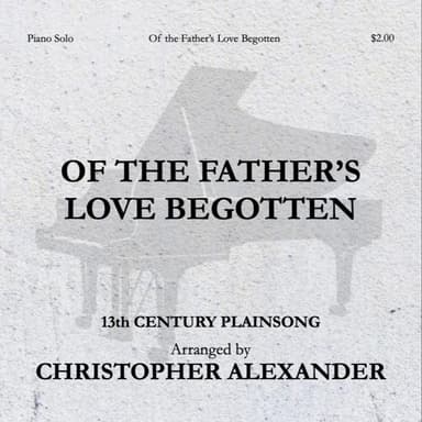 Of the Father's Love Begotten (arr. Christopher Alexander)