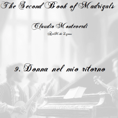 Monteverdi Second Book of Madrigals - No 9 Donna nel mio ritorno (arr. Mike Lyons)