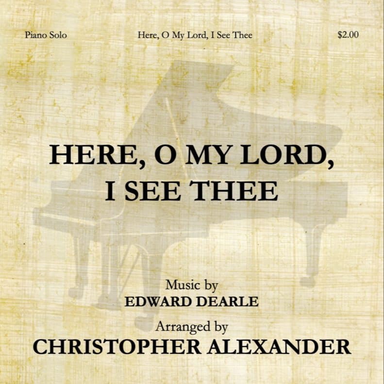 Here, O My Lord, I See Thee (arr. Christopher Alexander)