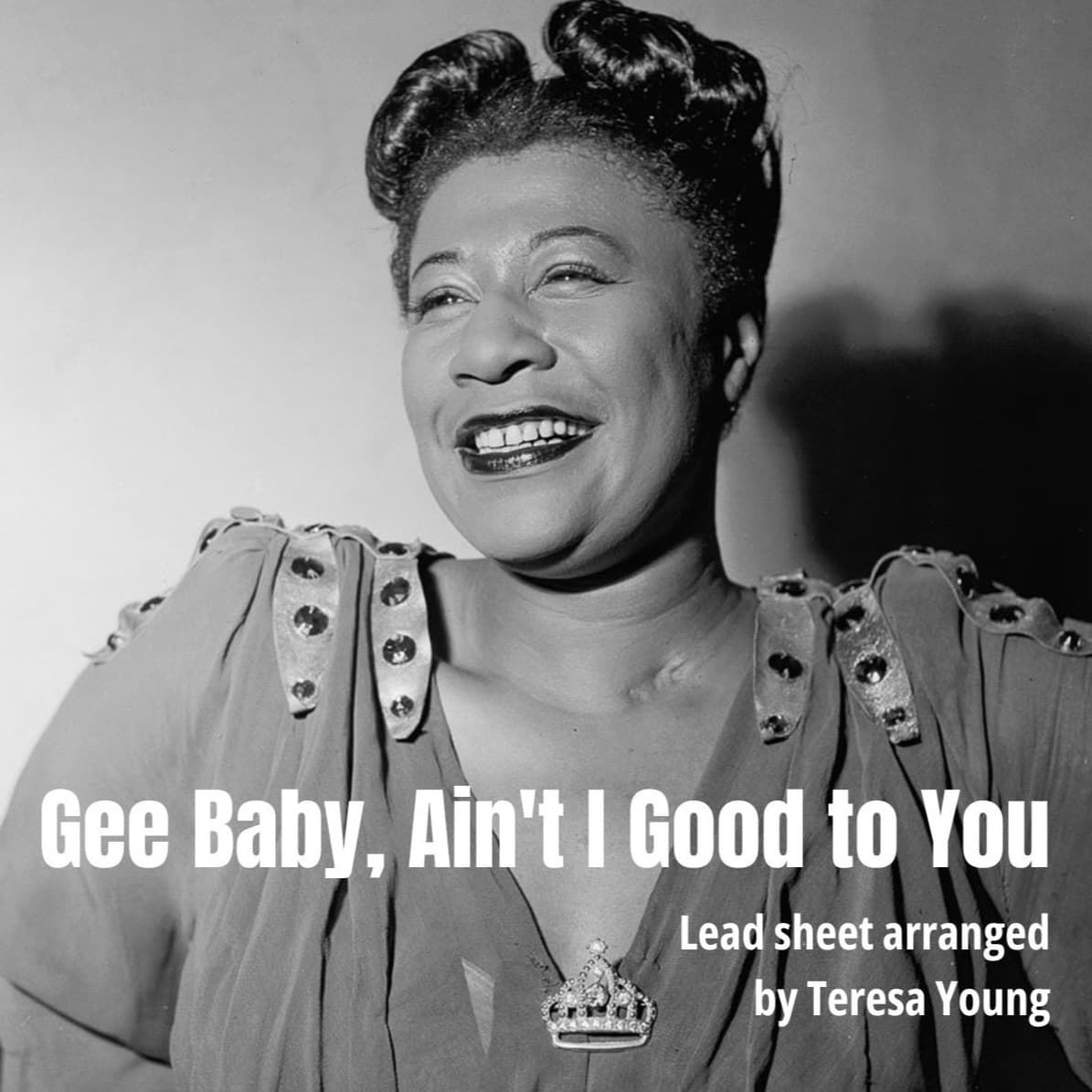 Gee Baby, Ain't I Good To You (arr. Teresa Young)