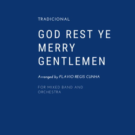 God Rest Ye Merry Gentlemen - for Mixed Band, Soprano and Orchestra (arr. Flávio Régis Cunha)
