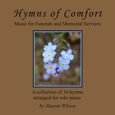 Hymns of Comfort: Music for Funerals and Memorial Services (A Collection of 10 Piano Solos) (arr. Sharon Wilson)