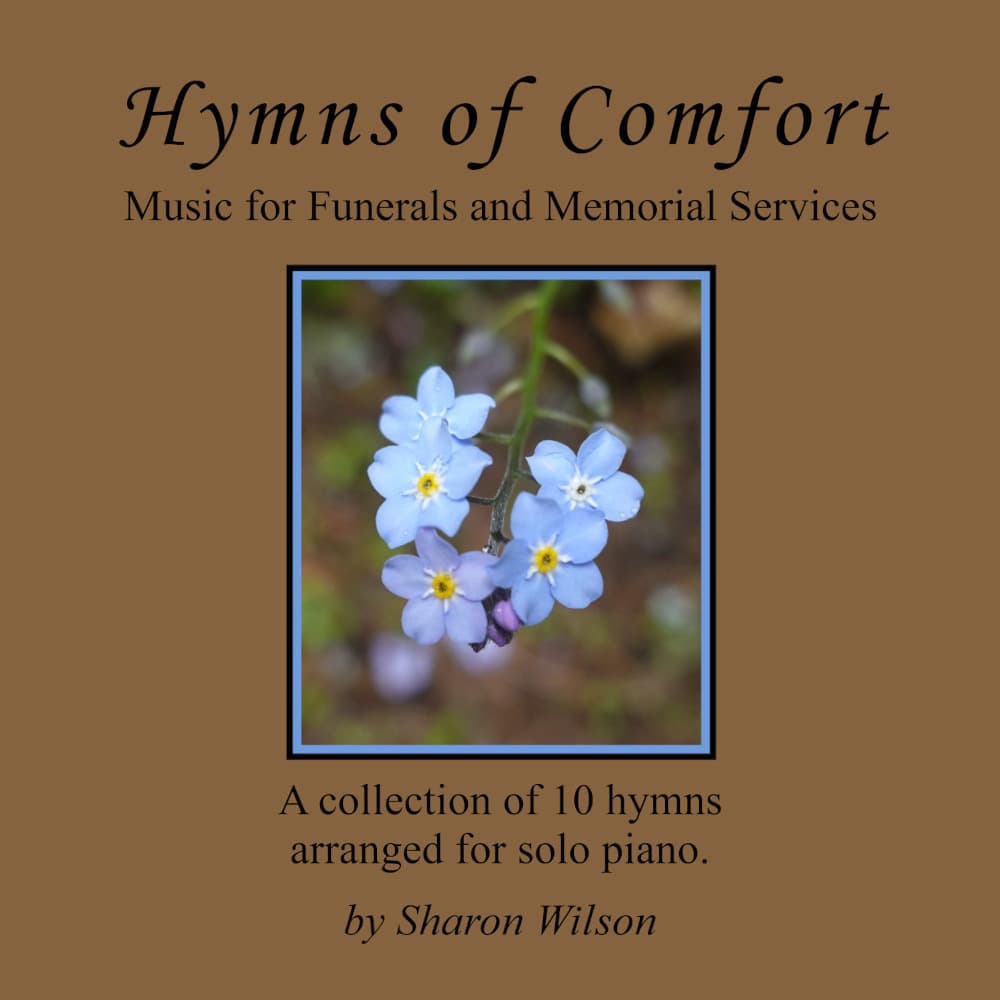 Hymns of Comfort: Music for Funerals and Memorial Services (A Collection of 10 Piano Solos) (arr. Sharon Wilson)