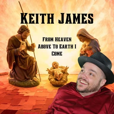 From Heaven Above To Earth I Come (arr. Keith James)