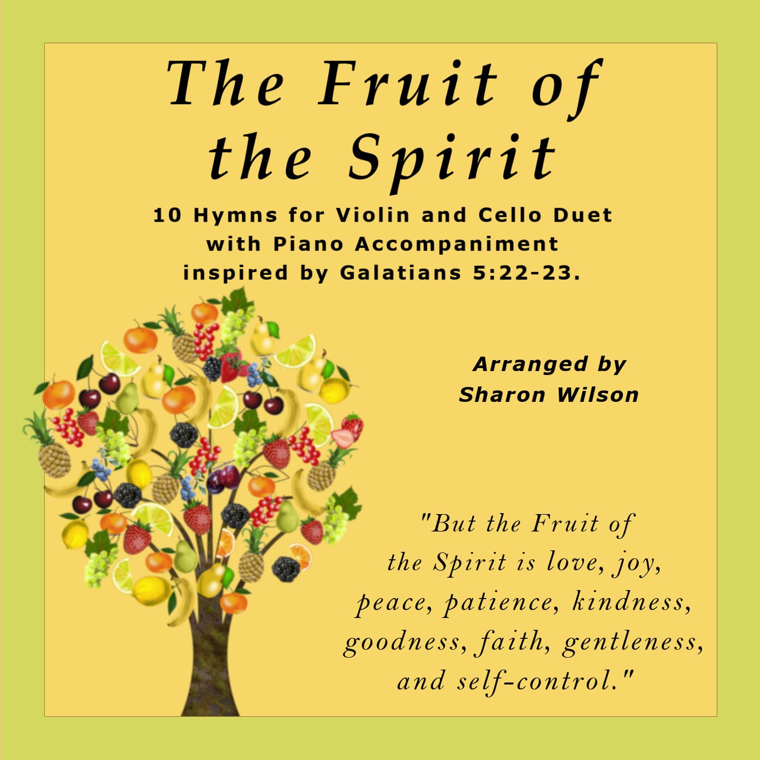 The Fruit of the Spirit (10 Hymns for Violin and Cello Duet with Piano Accompaniment) (arr. Sharon Wilson)