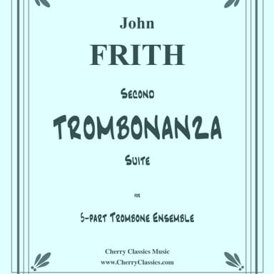 Second TROMBONANZA Suite for 5-part Trombone Ensemble