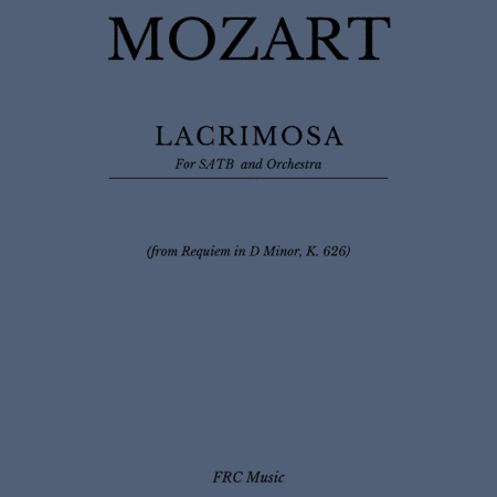 LACRIMOSA DIES ILLA for SATB and Orchestra (from Requiem in D minor, K. 626) (arr. Flavio Regis Cunha)