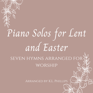 Piano Solos for Lent and Easter - Seven Hymns Arranged for Worship (arr. K.L. Phillips)
