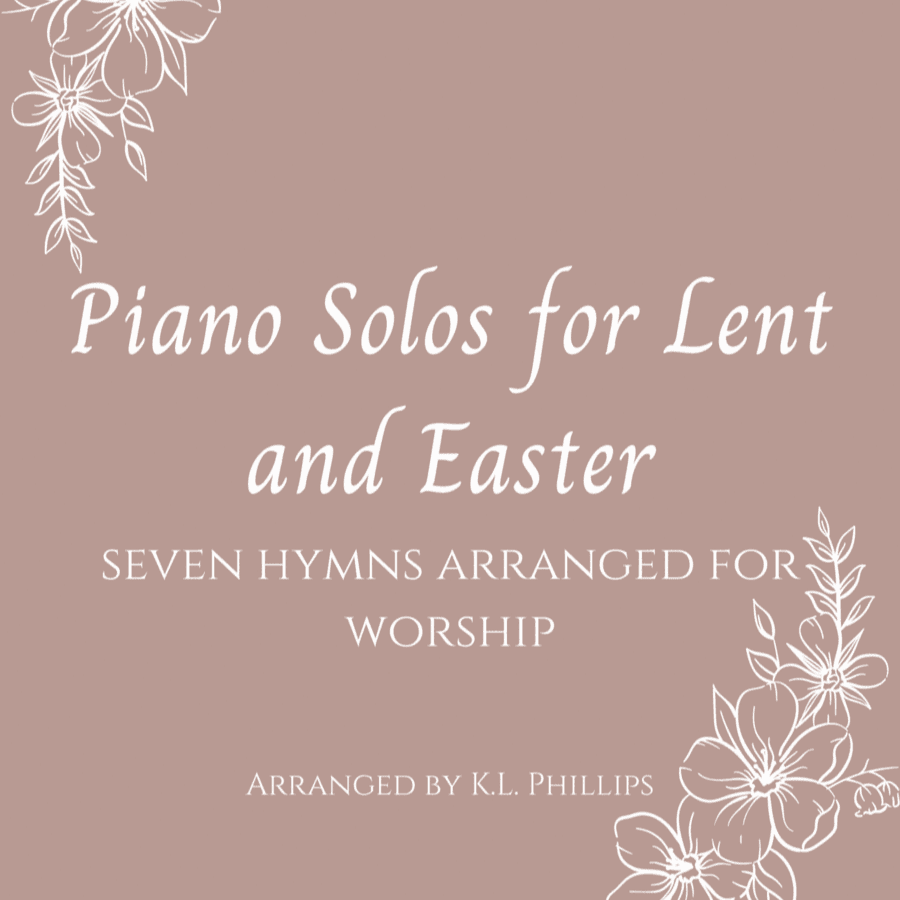 Piano Solos for Lent and Easter - Seven Hymns Arranged for Worship (arr. K.L. Phillips)