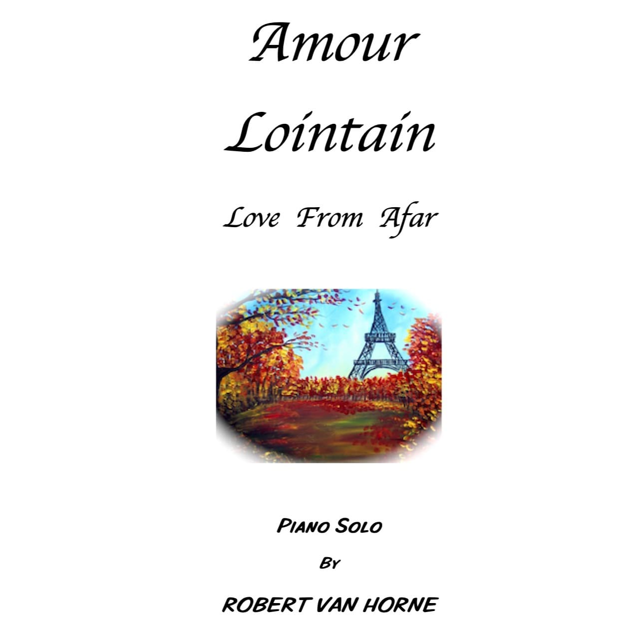 AMOUR LOINTAIN (LOVE FROM AFAR) Piano Solo by ROBERT VAN HORNE