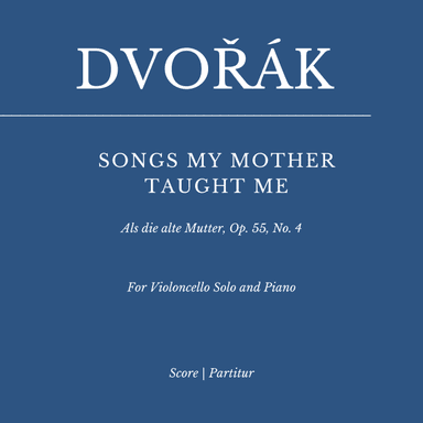 Dvorak: SONGS MY MOTHER TAUGHT ME (for Violoncello and Piano) (arr. Flavio Regis Cunha)