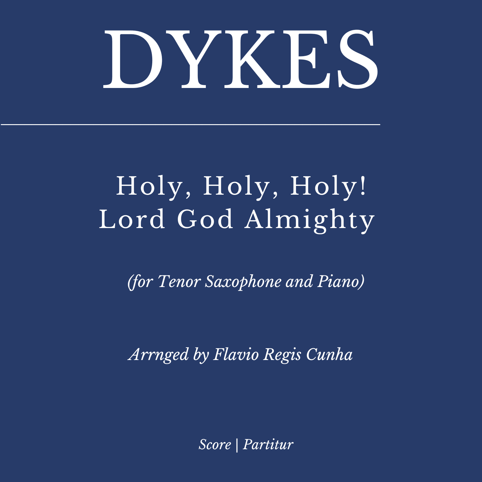 Dykes: Holy, Holy, Holy! Lord God Almighty (for Tenor Saxophone and Piano) Sheet Music (arr. Flávio Régis Cunha)