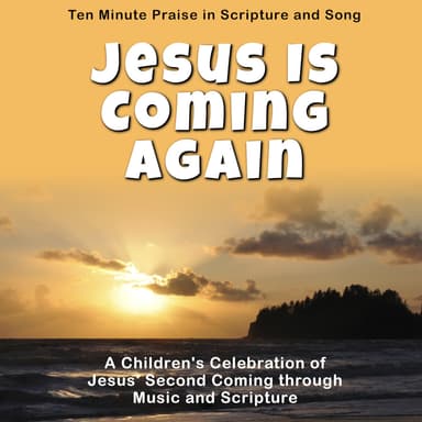 Ten Minute Praise in Scripture and Song--Jesus Is Coming Again (Children's Program)