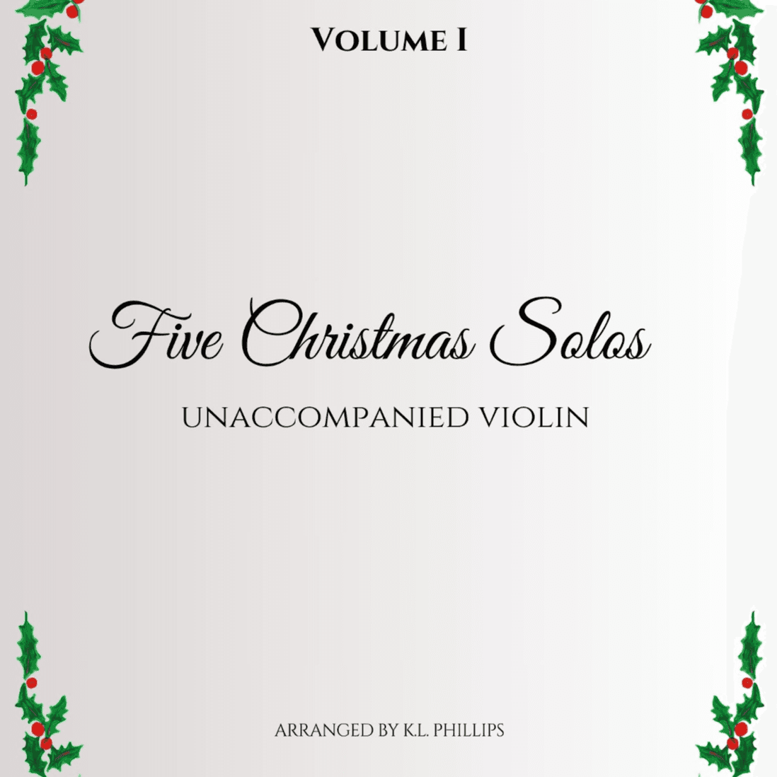 Five Christmas Solos - Unaccompanied Violin Solo (Volume I) (arr. K.L. Phillips)