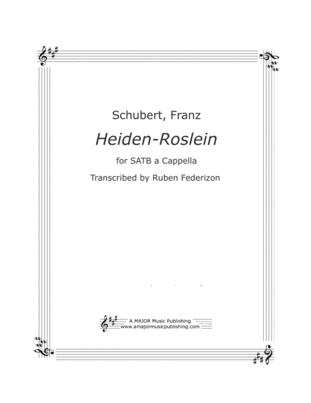 Heiden-Roslein by Franz Schubert.  SATB a-cappella (arr. A Major Music Publishing)