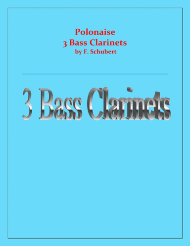 Polonaise - F. Schubert - For 3 Bass Clarinets - Intermediate (arr. Raymond Fenech)