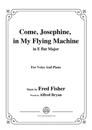 Fred Fisher-Come,Josephine,in My Flying Machine,in E flat Major,for Voice&Piano (arr. MSM)