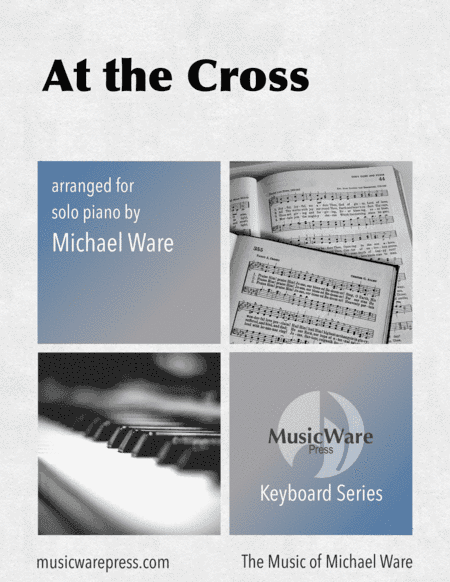 At the Cross (for Solo Piano) (arr. Michael Ware)