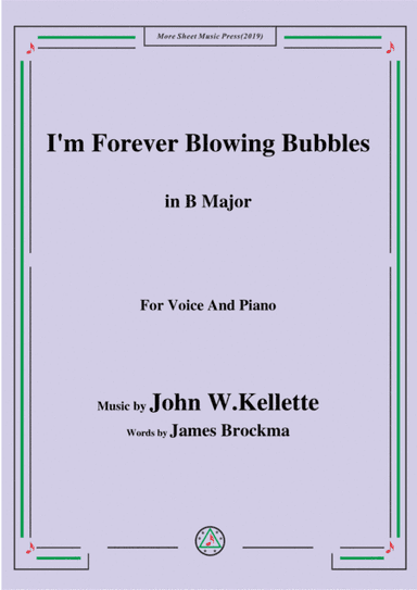 John W. Kellette-I'm Forever Blowing Bubbles,in B Major,for Voice&Piano (arr. MSM)