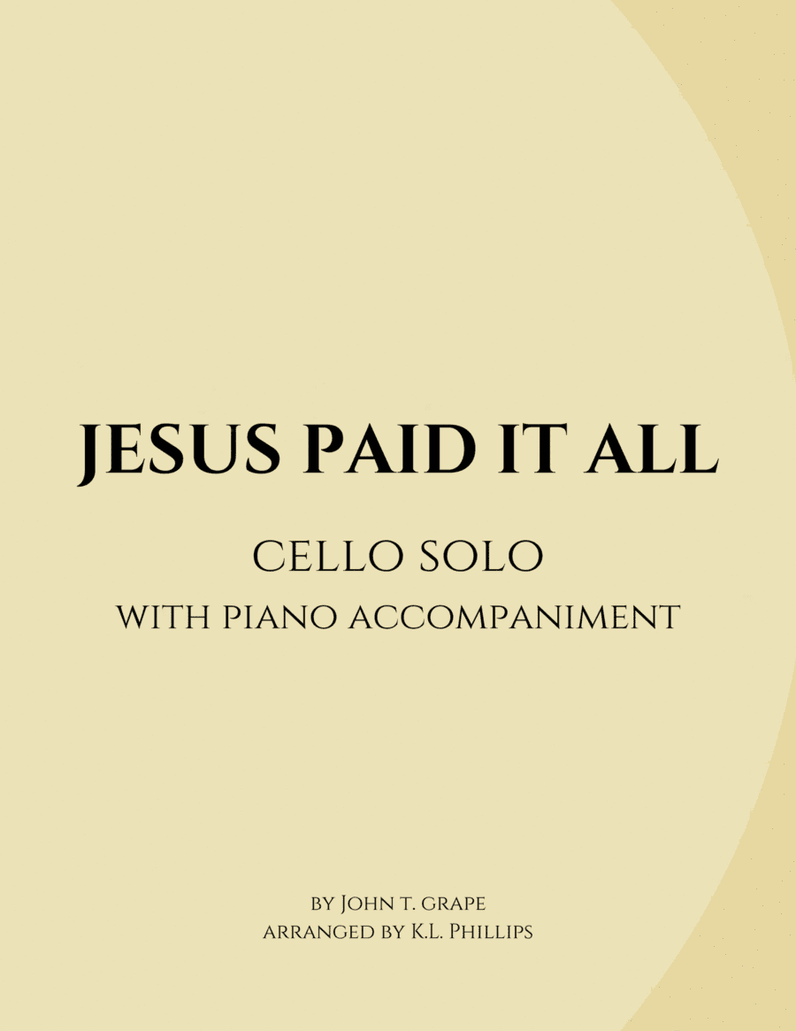 Jesus Paid It All - Cello Solo with Piano Accompaniment (arr. K.L. Phillips)