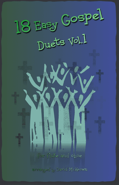 18 Easy Gospel Duets Vol.1 for Flute and Oboe (arr. David McKeown)
