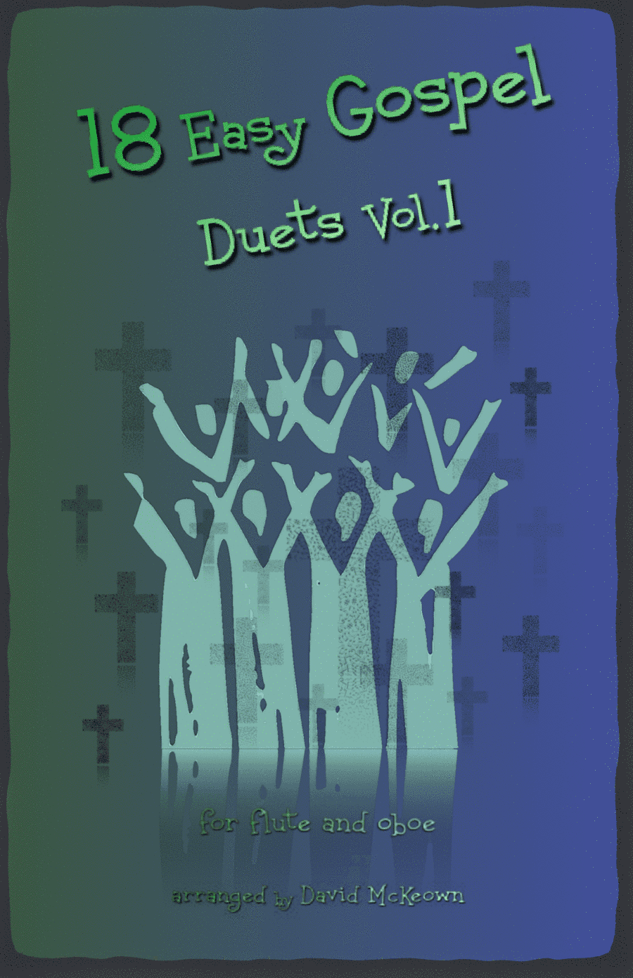 18 Easy Gospel Duets Vol.1 for Flute and Oboe (arr. David McKeown)