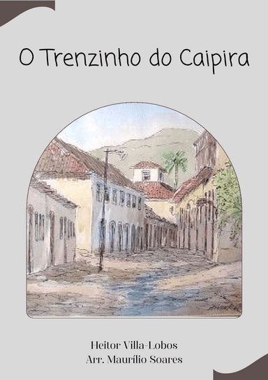 O Trenzinho do Caipira (arr. Maurílio Soares)