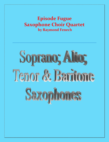 Episode Fugue - Woodwind Quartet - Chamber Music - Saxophone Choir - Soprano; Alto; Tenor and Barito