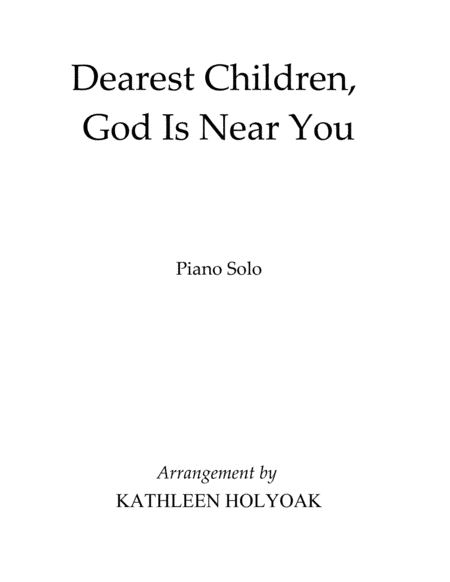 Dearest Children, God is Near You - Piano Solo Arr. by Kathleen Holyoak (arr. Kathleen Holyoak)