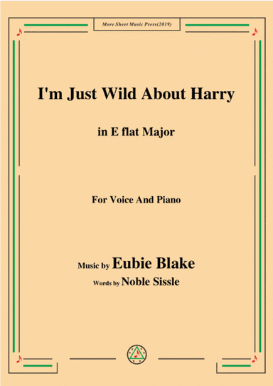 Eubie Blake-I'm Just Wild About Harry,in E flat Major,for Voice&Piano (arr. MSM)