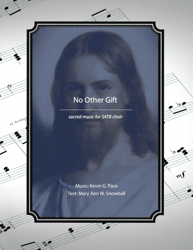 No Other Gift, sacred music for SATB choir