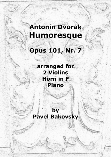 Antonin Dvorak: Humoresque Op. 101 Nr. 7 for 2 violins, horn in F, and piano. (arr. Pavel Bakovsky)