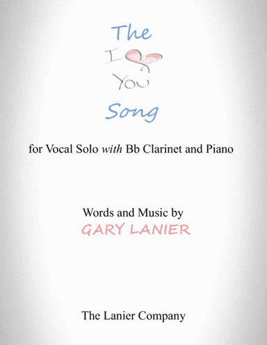 The "I LOVE YOU" Song  - (for Solo Voice with B flat Clarinet and Piano) Lead Sheet & Clarinet part
