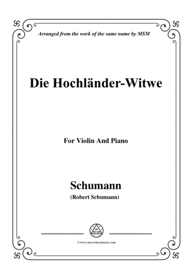 Schumann-Die Hochländer-Wittwe,for Violin and Piano (arr. MSM)