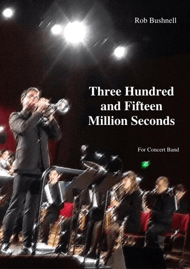 Three Hundred and Fifteen Million Seconds (Rob Bushnell) - Concert Band