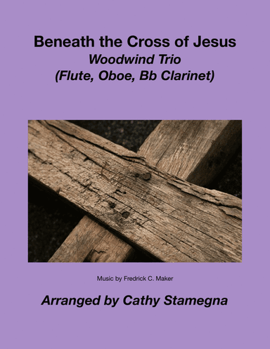Beneath the Cross of Jesus (Woodwind Trio) (Flute, Oboe, Bb Clarinet) (arr. Cathy Stamegna)