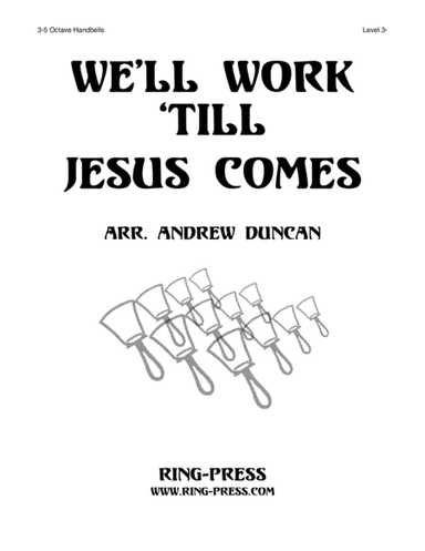 We'll Work 'Till Jesus Comes - 3 to 5 octaves handbells, Level 3 (arr. Andrew Duncan)