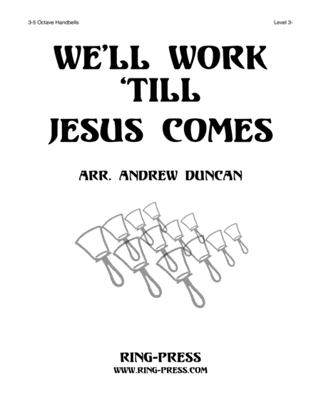 We'll Work 'Till Jesus Comes - 3 to 5 octaves handbells, Level 3 (arr. Andrew Duncan)
