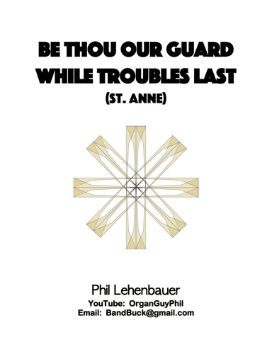 Be Thou Our Guard While Troubles Last (St. Anne), organ work by Phil Lehenbauer (arr. Phil Lehenbauer)