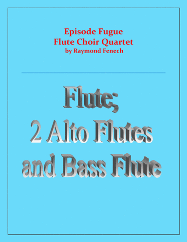 Episode Fugue - Woodwind Quartet - Chamber Music - Flute Choir - Flute; 2 Alto Flutes and Bass Flute