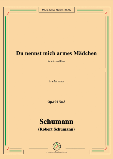 Schumann-Du nennst mich armes Madchen,Op.104 No.3,in a flat minor,for Voice and Piano (arr. Open Cloud)