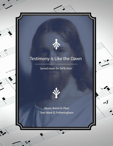 Testimony (Is Like the Dawn), sacred music for SATB choir