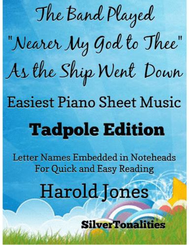 The Band Played Nearer My God to Thee As the Ship Went Down Easiest Piano Sheet Music 2nd Edition (arr. SilverTonalities)