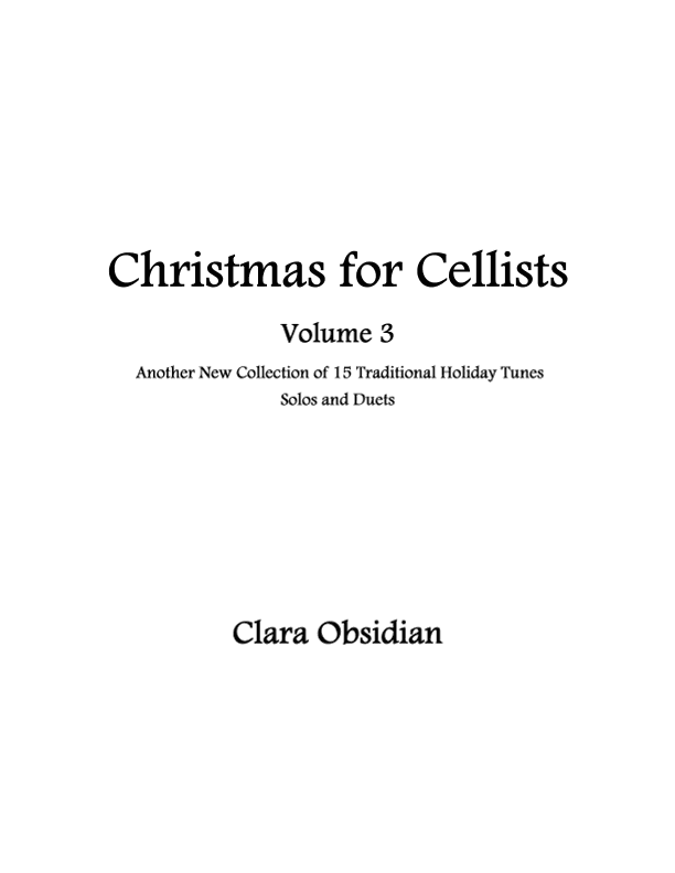 Christmas for Cellists Volume 3: 15 Traditional Tunes for Solo and Duet Cello (arr. Clara Obsidian)
