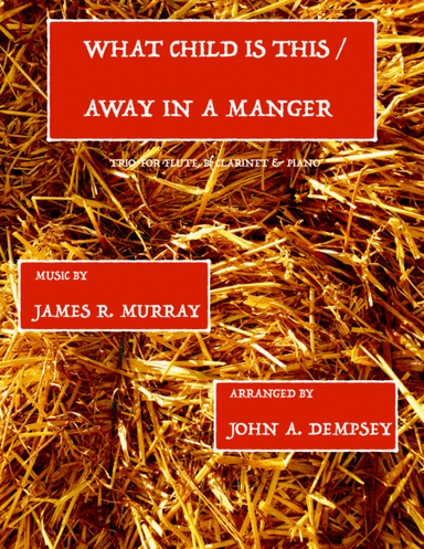 Christmas Medley (What Child is This / Away in a Manger): Trio for Flute, Clarinet and Piano (arr. John A. Dempsey)