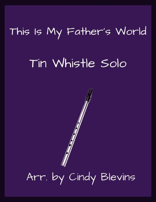 This Is My Father's World, Solo Tin Whistle (arr. Cindy Blevins)