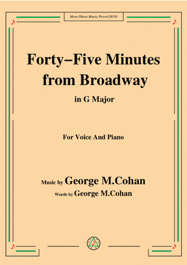 George M. Cohan-Forty-Five Minutes from Broadway,in G Major,for Voice&Piano (arr. MSM)