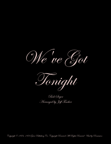 We've Got Tonight (arr. Jeff Tincher)