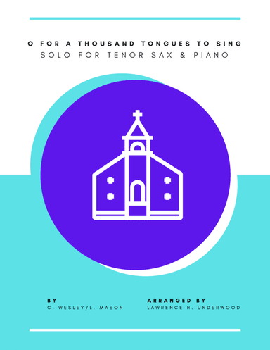 O For a Thousand Tongues to Sing for Tenor Saxophone (arr. Lawrence H. Underwood)