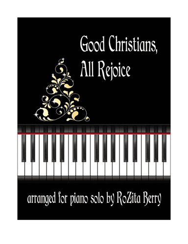 Good Christians, All Rejoice--for Solo Piano (arr. RoZita B)